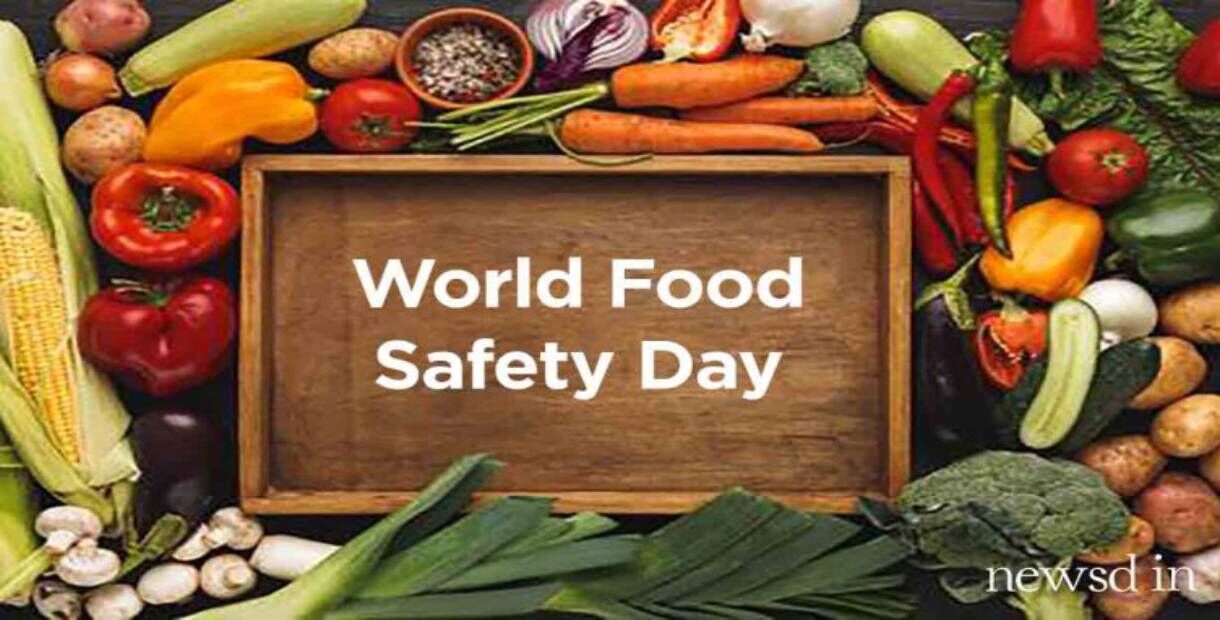 आज दुनियाभर में पहली बार मनाया जा रहा है विश्व खाद्य सुरक्षा दिवस